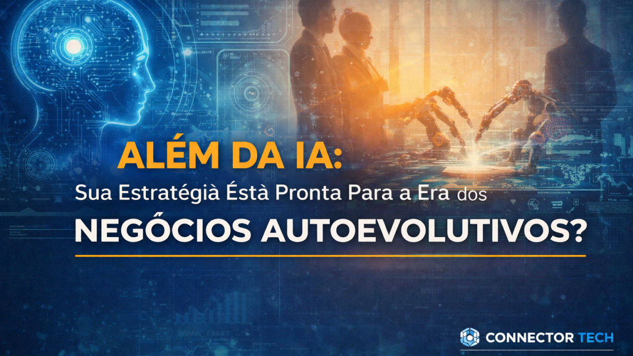 Além da IA: sua estratégia está pronta para a era dos Negócios Autoevolutivos?